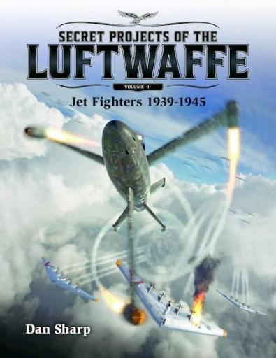 Secret Projects of the Luftwaffe - Vol 1 - Jet Fighters 1939 - 1945 cover